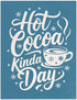 Hot Cocoa Kind of Day, Various Sizes + Digital Download